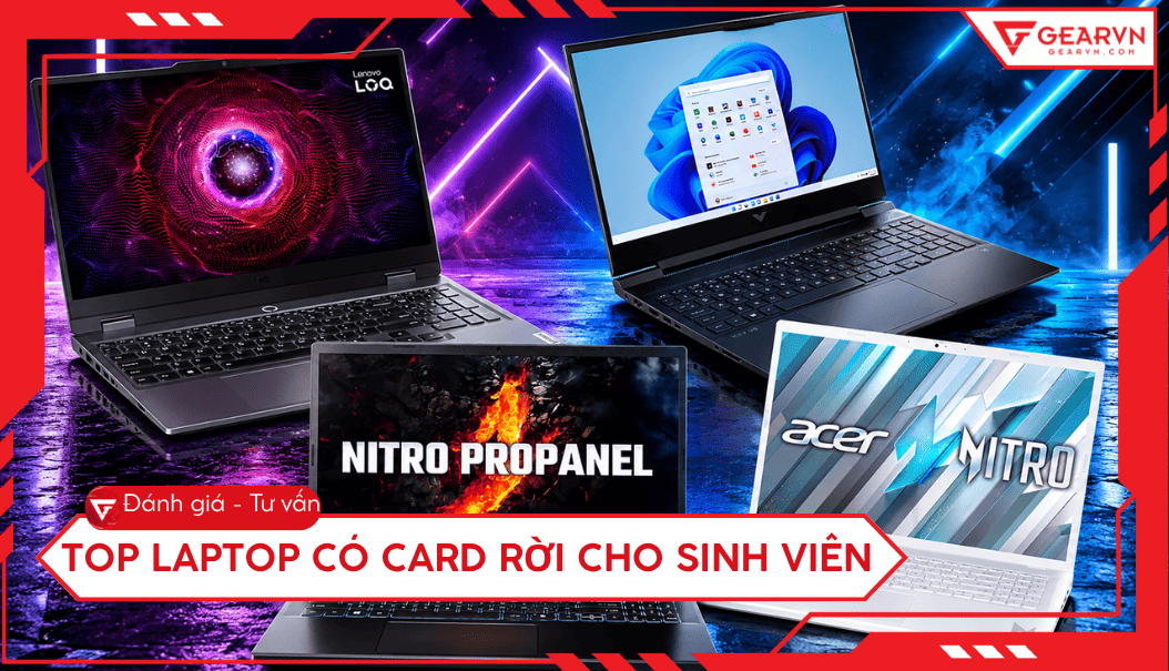 Top 7 laptop có card rời cho sinh viên giá tốt, đáng mua 2026
