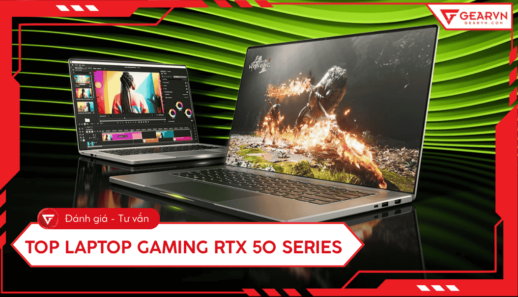 Top 6 laptop gaming RTX 50 Series: Sức mạnh Blackwell và GDDR7
