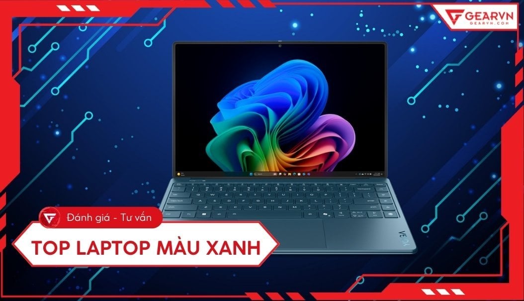 Top 7 laptop màu xanh đẹp, sang trọng đáng mua hiện nay