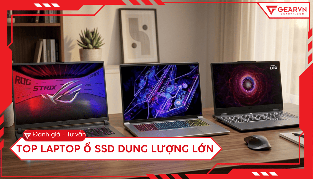 Top 10 laptop ổ SSD dung lượng lớn: Chọn chuẩn để dùng lâu dài