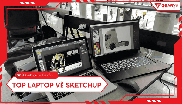 Top 6 laptop vẽ SketchUp mạnh, mượt cho dân kiến trúc 2026