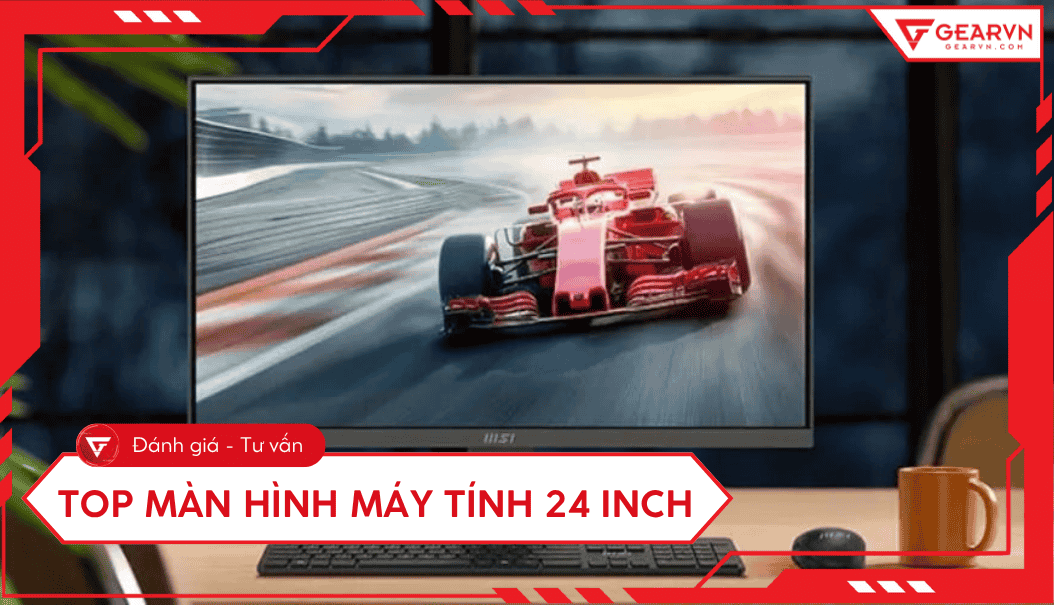 Top 9 màn hình 24 inch tốt, đáng sở hữu nhất 2025