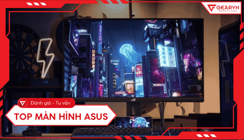 Top màn hình Asus tốt nhất 2025, tiêu chí chọn màn hình phù hợp