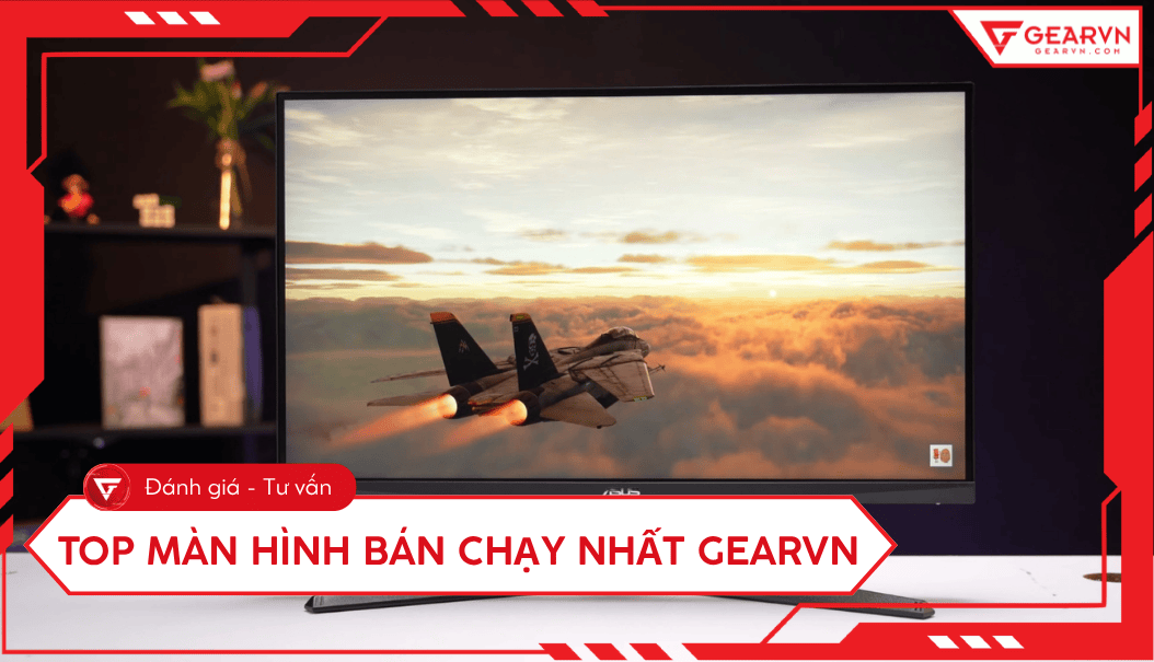 Top 10 màn hình bán chạy nhất GearVN: Gaming, đồ hoạ,...