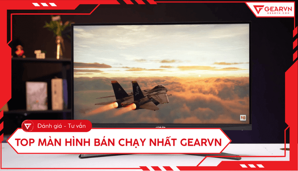 Top 10 màn hình bán chạy nhất GearVN: Gaming, đồ hoạ,...
