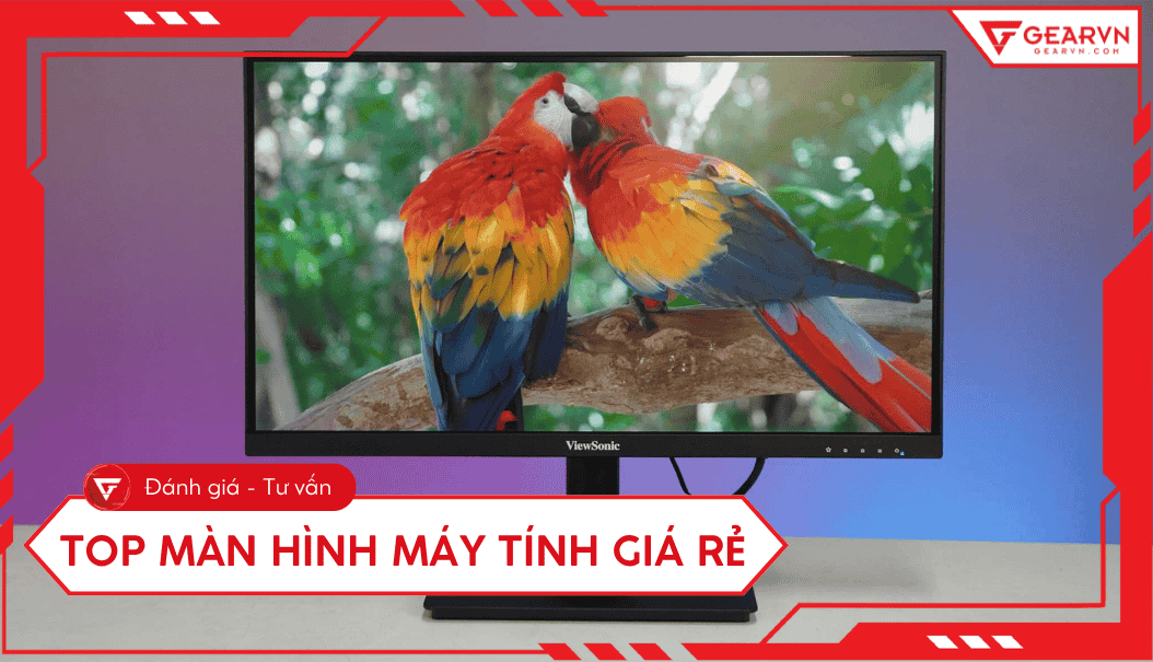 Top 11 màn hình máy tính giá rẻ chất lượng tốt đáng mua 2025