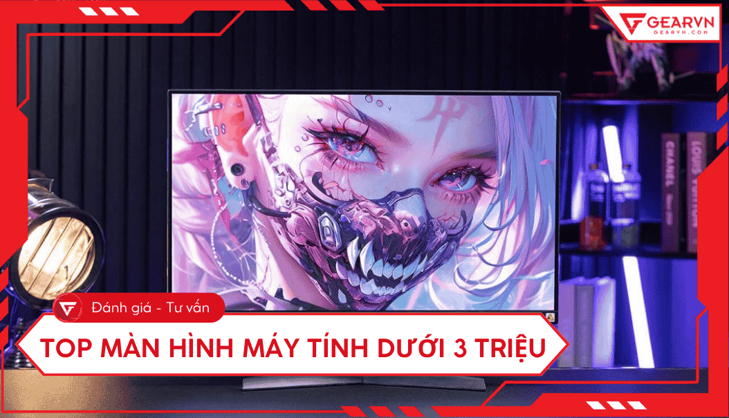 Top màn hình máy tính dưới 3 triệu: 10+ mẫu đáng mua nhất 2025