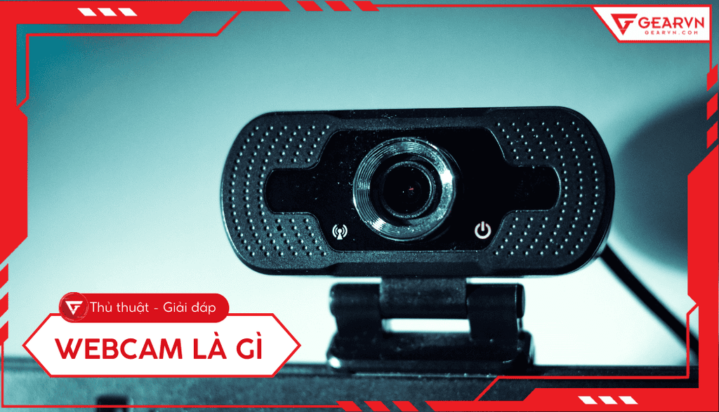Webcam là gì? Cấu tạo, công dụng và cách chọn chuẩn nhất