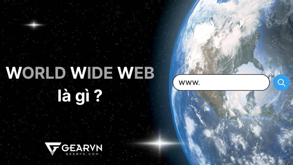 World Wide Web là gì? Lịch sử ra đời và ứng dụng của WWW
