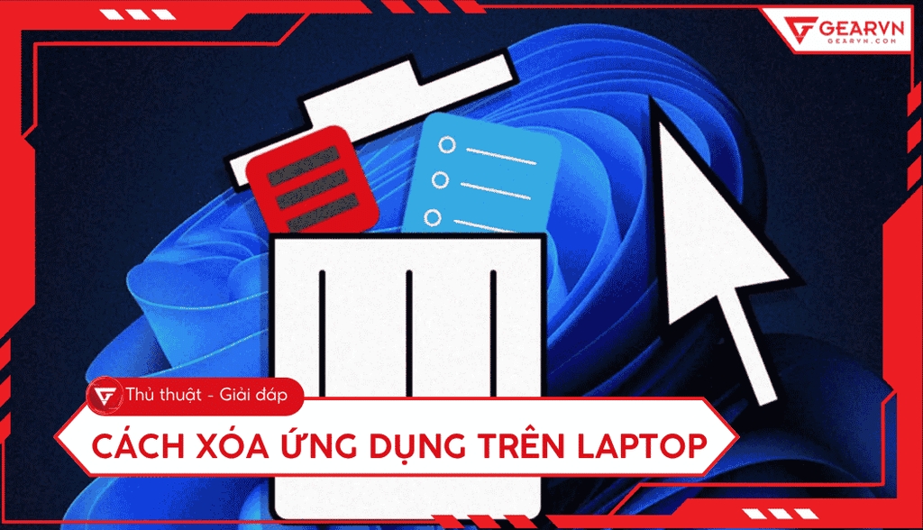 Cách xóa ứng dụng trên laptop Windows và MacBook hiệu quả