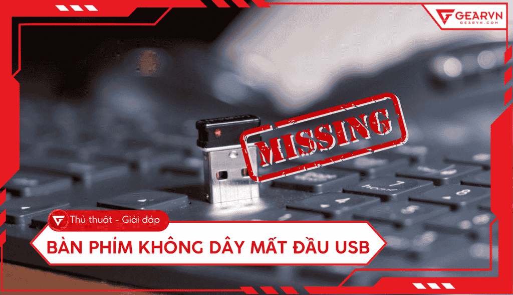 Bàn phím không dây mất đầu USB: Các cách xử lý hiệu quả