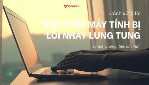 Cách xử lý bàn phím máy tính bị lỗi nhảy lung tung, bị loạn