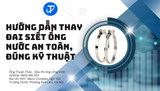 Hướng dẫn thay đai siết ống nước an toàn, đúng kỹ thuật