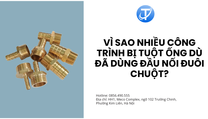Vì sao nhiều công trình bị tuột ống dù đã dùng đầu nối đuôi chuột?