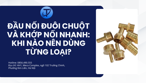 Đầu nối đuôi chuột và khớp nối nhanh: Khi nào nên dùng từng loại?