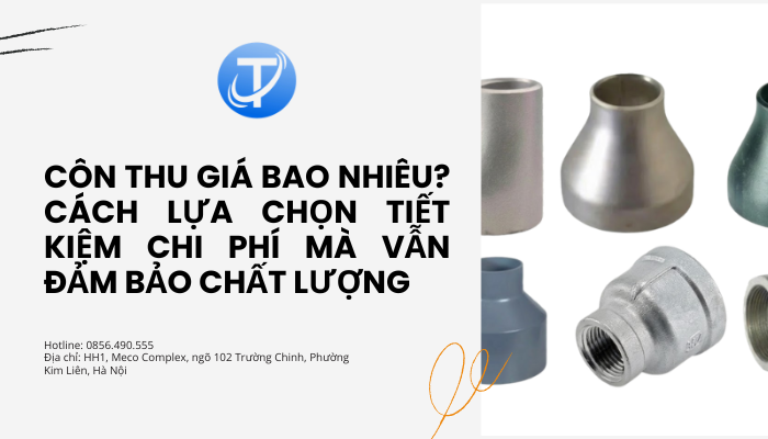 Côn thu giá bao nhiêu? Cách lựa chọn tiết kiệm chi phí mà vẫn đảm bảo chất lượng