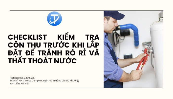 Checklist kiểm tra côn thu trước khi lắp đặt để tránh rò rỉ và thất thoát nước