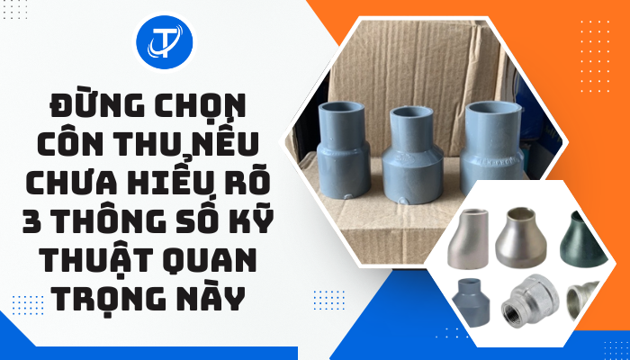 Đừng chọn côn thu nếu chưa hiểu rõ 3 thông số kỹ thuật quan trọng này