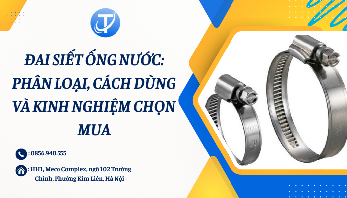 Đai siết ống nước: Phân loại, cách dùng và kinh nghiệm chọn mua