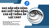 Khi nào nên dùng đai siết bản rộng cho hệ thống áp lực cao?