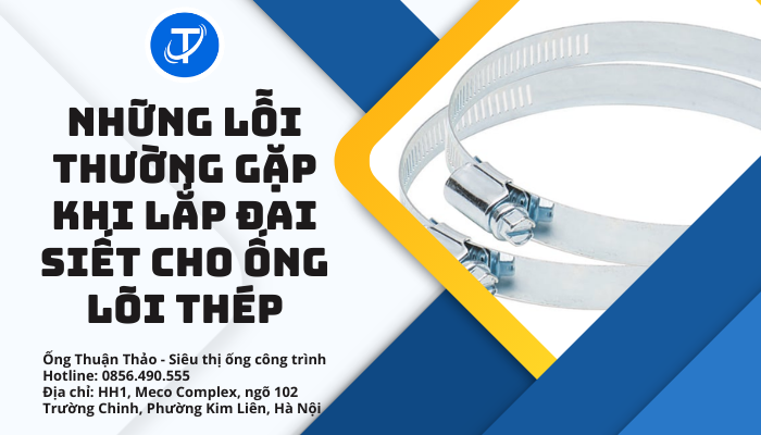 Những lỗi thường gặp khi lắp đai siết cho ống lõi thép