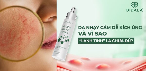 DA NHẠY CẢM DỄ KÍCH ỨNG VÀ VÌ SAO “LÀNH TÍNH” LÀ CHƯA ĐỦ?