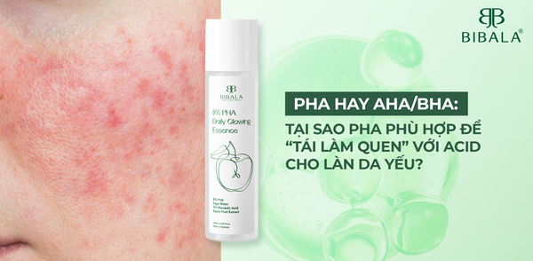 PHA HAY AHA/BHA: TẠI SAO PHA PHÙ HỢP ĐỂ “TÁI LÀM QUEN” VỚI ACID CHO LÀN DA YẾU?
