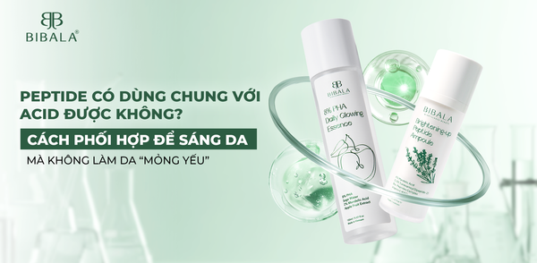 PEPTIDE CÓ DÙNG CHUNG VỚI ACID ĐƯỢC KHÔNG? CÁCH PHỐI HỢP ĐỂ SÁNG DA MÀ KHÔNG LÀM DA “MỎNG YẾU”