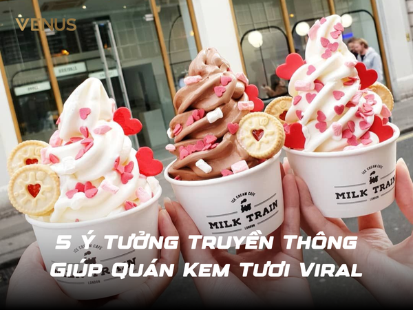 5 Ý Tưởng Truyền Thông Giúp Quán Kem Tươi Viral Trên TikTok Và Facebook