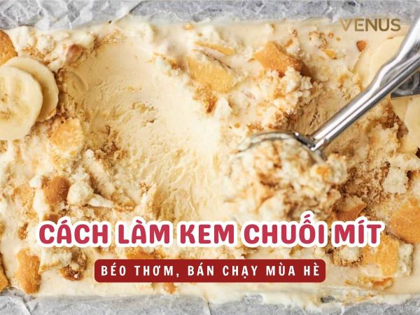 Cách làm kem chuối mít béo thơm, bán chạy mùa hè