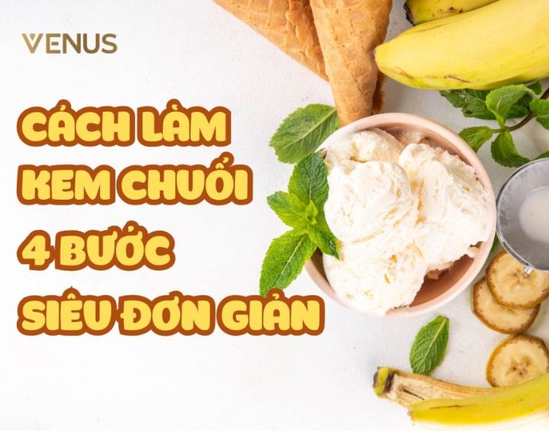 Cách Làm Kem Chuối 4 Bước Siêu Đơn Giản Tại Nhà
