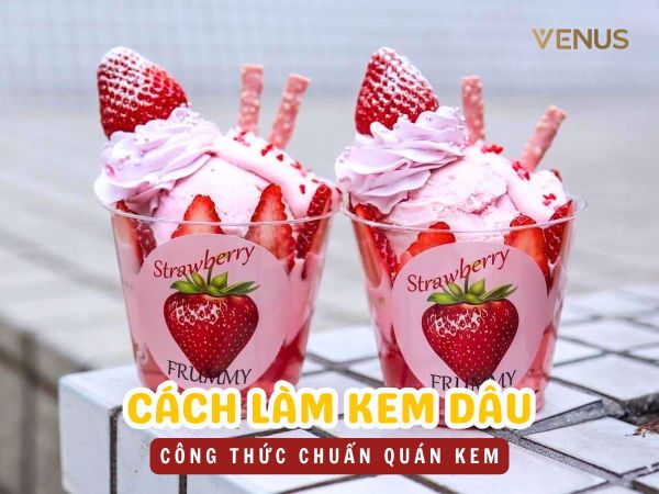 Cách làm kem dâu bằng máy làm kem tươi - công thức chuẩn quán, dễ bán