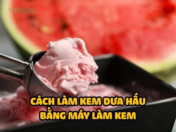 Cách làm kem dưa hấu bằng máy làm kem - Mịn, thanh mát, dễ bán cho quán kem