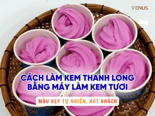 Cách làm kem thanh long bằng máy làm kem tươi - màu đẹp tự nhiên, hút khách