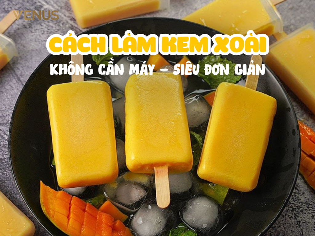 Cách Làm Kem Xoài Tại Nhà Siêu Mịn Không Cần Máy, Ai Cũng Làm Được