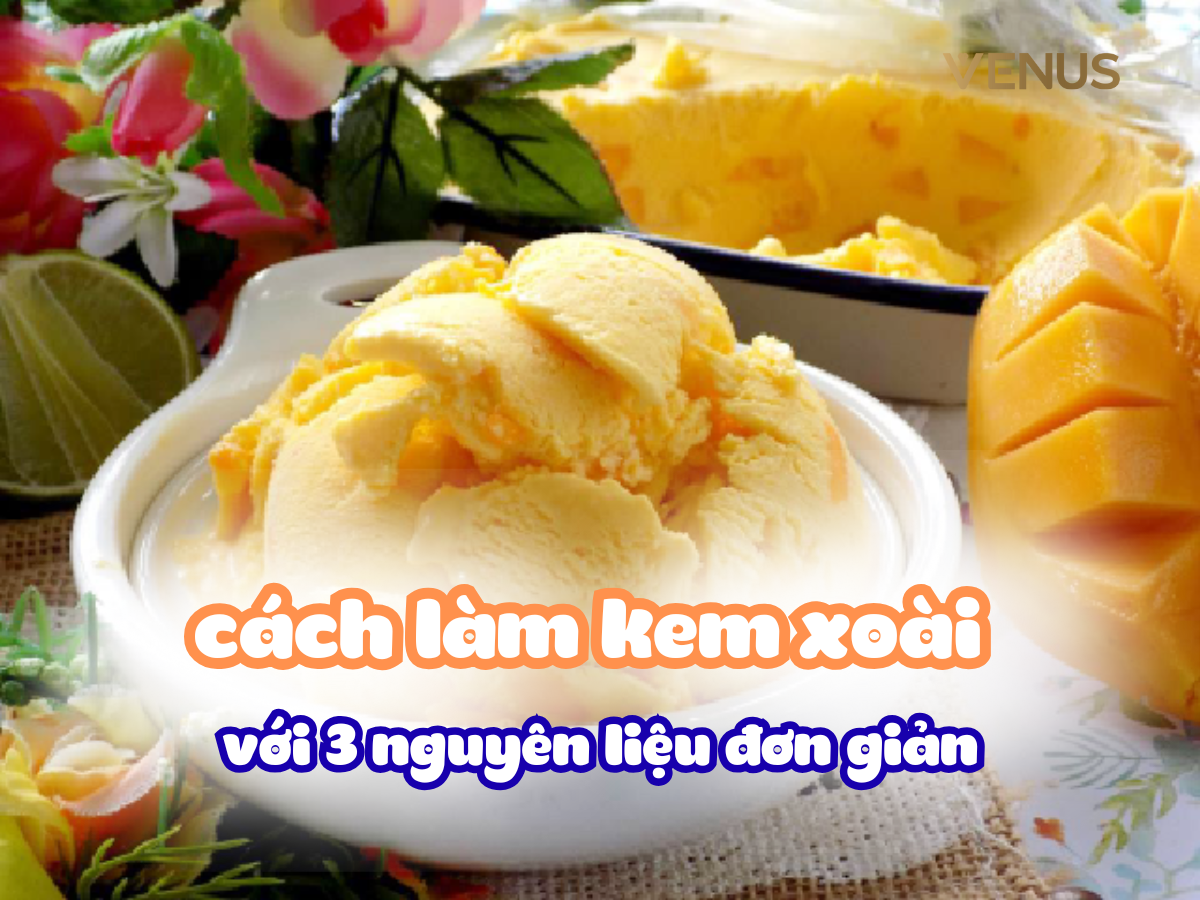 Cách làm kem xoài chỉ với 3 nguyên liệu – Đơn giản, ai cũng làm được