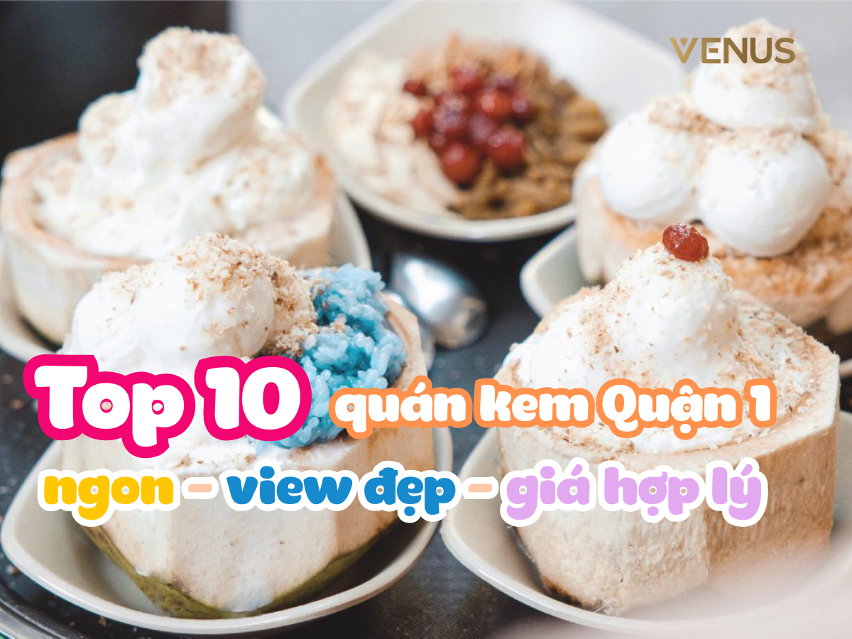 Top 10 quán kem Quận 1 ngon – view đẹp – giá hợp lý (cập nhật 2026)