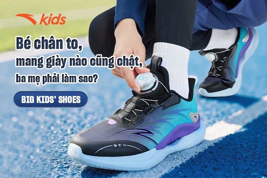 Bé chân to, chân bè mang giày nào cũng chật - Ba mẹ phải làm sao?