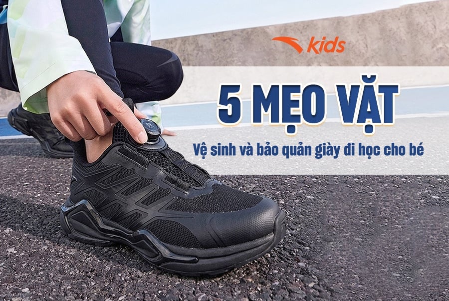 5 mẹo vặt 0đ vệ sinh và bảo quản giày đi học cho bé