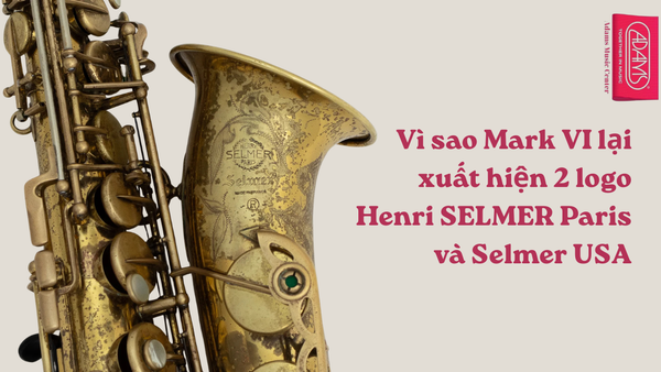 [Henris SELMER Paris Stories] Ep-3: Vì sao trên loa kèn Selmer Mark VI lại xuất hiện cả logo Henri SELMER Paris và logo Selmer USA?