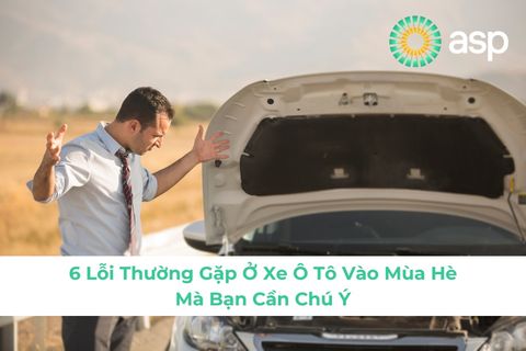 6 Lỗi Thường Gặp Ở Xe Ô Tô Vào Mùa Hè Mà Bạn Cần Chú Ý