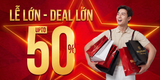 🔥 GIẢM ĐẾN 50% TOÀN BỘ SẢN PHẨM MỪNG ĐẠI LỄ! ĐỒNG GIÁ CHỈ TỪ 169K!