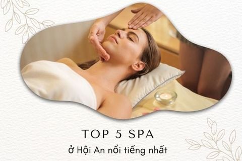 Top 5 spa ở Hội An nổi tiếng nhất – Thư giãn, tái tạo năng lượng giữa lòng phố cổ