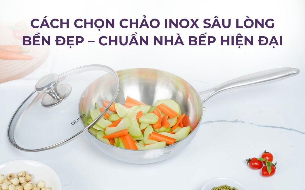 Cách chọn chảo inox sâu lòng bền đẹp – Chuẩn nhà bếp hiện đại – GUME KOREA