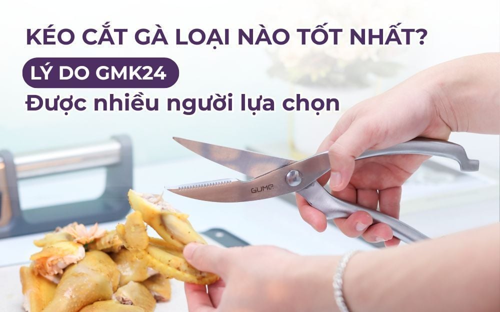 Kéo cắt gà loại nào tốt nhất? Lý do GMK24 được nhiều người lựa chọn