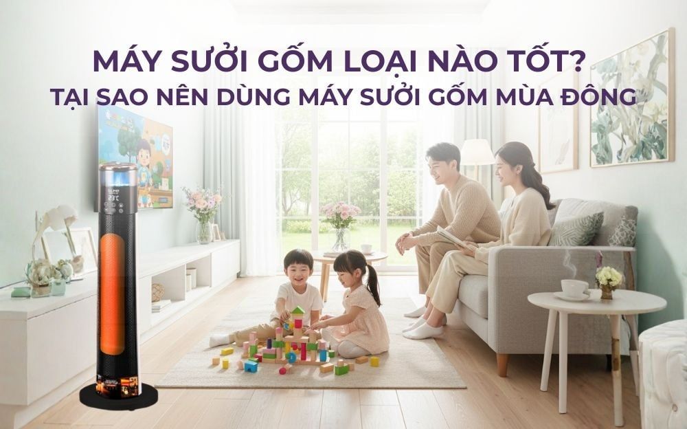 Máy sưởi gốm loại nào tốt? Tại sao nên dùng máy sưởi gốm mùa đông