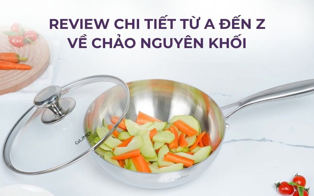 Review chi tiết từ A đến Z về chảo nguyên khối