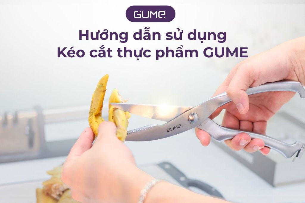 Hướng dẫn sử dụng kéo cắt thực phẩm Gume: cắt gọn gàng, nấu ăn dễ dàng