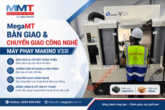 MegaMT Bàn Giao, Lắp Đặt Hoàn Thiện Và Chuyển Giao Công Nghệ Máy Phay Makino V33i
