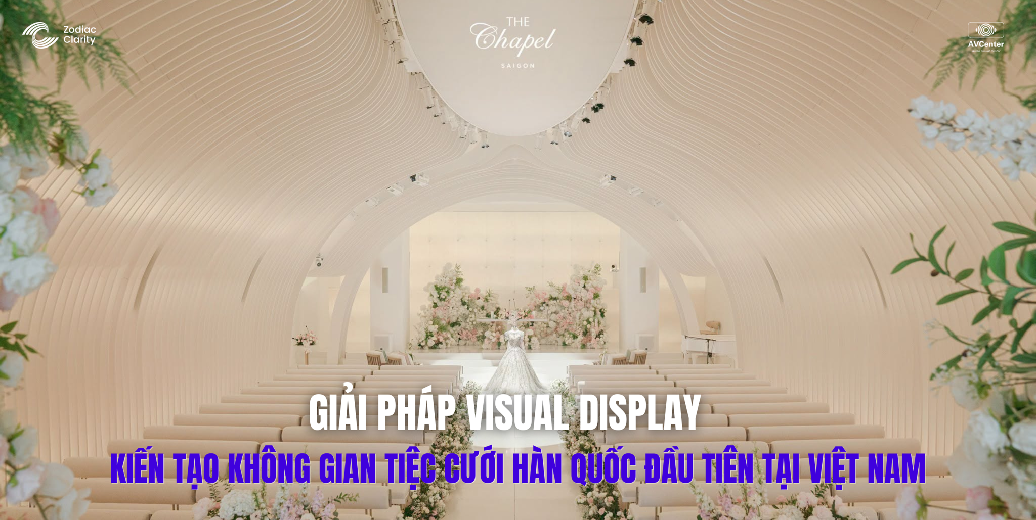 GIẢI PHÁP VISUAL DISPLAY BÍ MẬT ĐẰNG SAU SỨC HÚT CỦA THE CHAPEL AT SAIGON